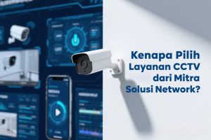 Read more about the article Kenapa Pilih Layanan CCTV dari Mitra Solusi Network? Ini Alasannya!